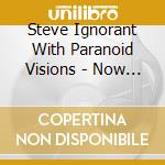 Steve Ignorant With Paranoid Visions - Now And Then?! cd musicale di Steve Ignorant With Paranoid Visions