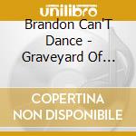 Brandon Can'T Dance - Graveyard Of Good Times
