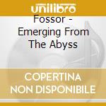 Fossor - Emerging From The Abyss cd musicale di Fossor