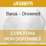 Barus - Drowned cd musicale di Barus