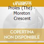 Proles (The) - Moreton Crescent cd musicale di Proles (The)