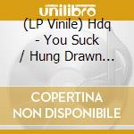 (LP Vinile) Hdq - You Suck / Hung Drawn And Quartered (2Lp+Cd) vinile