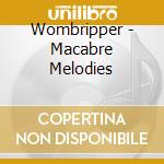 Wombripper - Macabre Melodies cd musicale