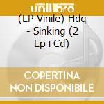 (LP Vinile) Hdq - Sinking (2 Lp+Cd) lp vinile di Hdq