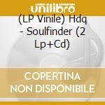 (LP Vinile) Hdq - Soulfinder (2 Lp+Cd) lp vinile di Hdq