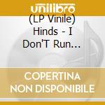 (LP Vinile) Hinds - I Don'T Run (Deluxe) vinile