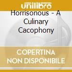 Horrisonous - A Culinary Cacophony cd musicale di Horrisonous