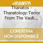 Thanatos - Thanatology:Terror From The Vault (2 Cd) cd