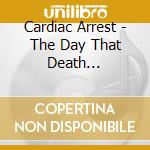 Cardiac Arrest - The Day That Death Prevailed cd musicale