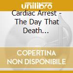 Cardiac Arrest - The Day That Death Prevailed cd