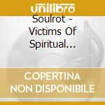 Soulrot - Victims Of Spiritual Warfare cd