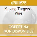 Moving Targets - Wire cd