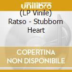 (LP Vinile) Ratso - Stubborn Heart