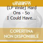 (LP Vinile) Hard Ons - So I Could Have Them Destroyed (Lp+Cd) vinile