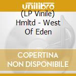 (LP Vinile) Hmltd - West Of Eden vinile