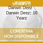 Darwin Deez - Darwin Deez: 10 Yearz cd