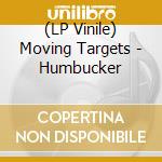 (LP Vinile) Moving Targets - Humbucker lp vinile