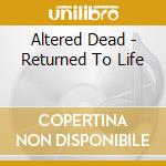 Altered Dead - Returned To Life cd musicale