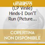 (LP Vinile) Hinds-I Don'T Run (Picture Disc) lp vinile