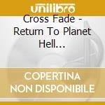 Cross Fade - Return To Planet Hell (1992-1994) cd musicale