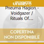 Pneuma Hagion - Voidgazer / Rituals Of Extinction cd
