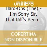 Hard-Ons (The) - I'm Sorry Sir, That Riff's Been Taken cd