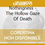 Nothingness - The Hollow Gaze Of Death cd