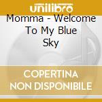 Momma - Welcome To My Blue Sky cd