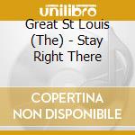 Great St Louis (The) - Stay Right There cd