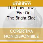 The Low Lows - 'Fire On The Bright Side' cd