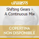 Shifting Gears - A Continuous Mix cd musicale di Shifting Gears