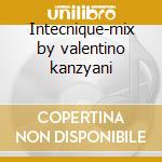 Intecnique-mix by valentino kanzyani cd