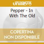 Pepper - In With The Old cd
