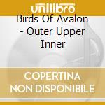 Birds Of Avalon - Outer Upper Inner cd musicale di Birds Of Avalon