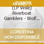 (LP Vinile) Riverboat Gamblers - Wolf You Feed vinile