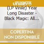 (LP Vinile) Year Long Disaster - Black Magic: All Mysteries Revealed vinile