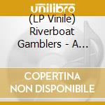 (LP Vinile) Riverboat Gamblers - A Choppy Sincere Apology (7