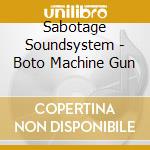Sabotage Soundsystem - Boto Machine Gun cd musicale di Sabotage Soundsystem