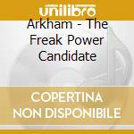 Arkham - The Freak Power Candidate cd musicale di Arkham