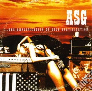 Asg - The Amplifications Of Self Gratification cd musicale di Asg