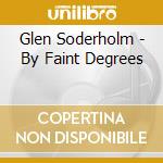 Glen Soderholm - By Faint Degrees cd