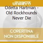 Odetta Hartman - Old Rockhounds Never Die cd