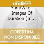 Yarn/Wire - Images Of Duration (In Homage To Ellsworth Kelly) cd