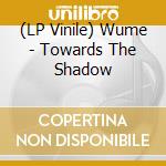 (LP Vinile) Wume - Towards The Shadow lp vinile di Wume