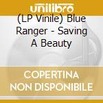 (LP Vinile) Blue Ranger - Saving A Beauty lp vinile di Blue Ranger
