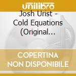 Josh Urist - Cold Equations (Original Motion Picture Soundtrack cd musicale di Josh Urist