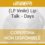 (LP Vinile) Lip Talk - Days lp vinile di Lip Talk