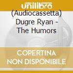 (Audiocassetta) Dugre Ryan - The Humors cd musicale