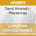 David Alvarado - Mayasongs cd