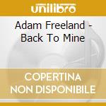 Adam Freeland - Back To Mine cd musicale di Adam Freeland